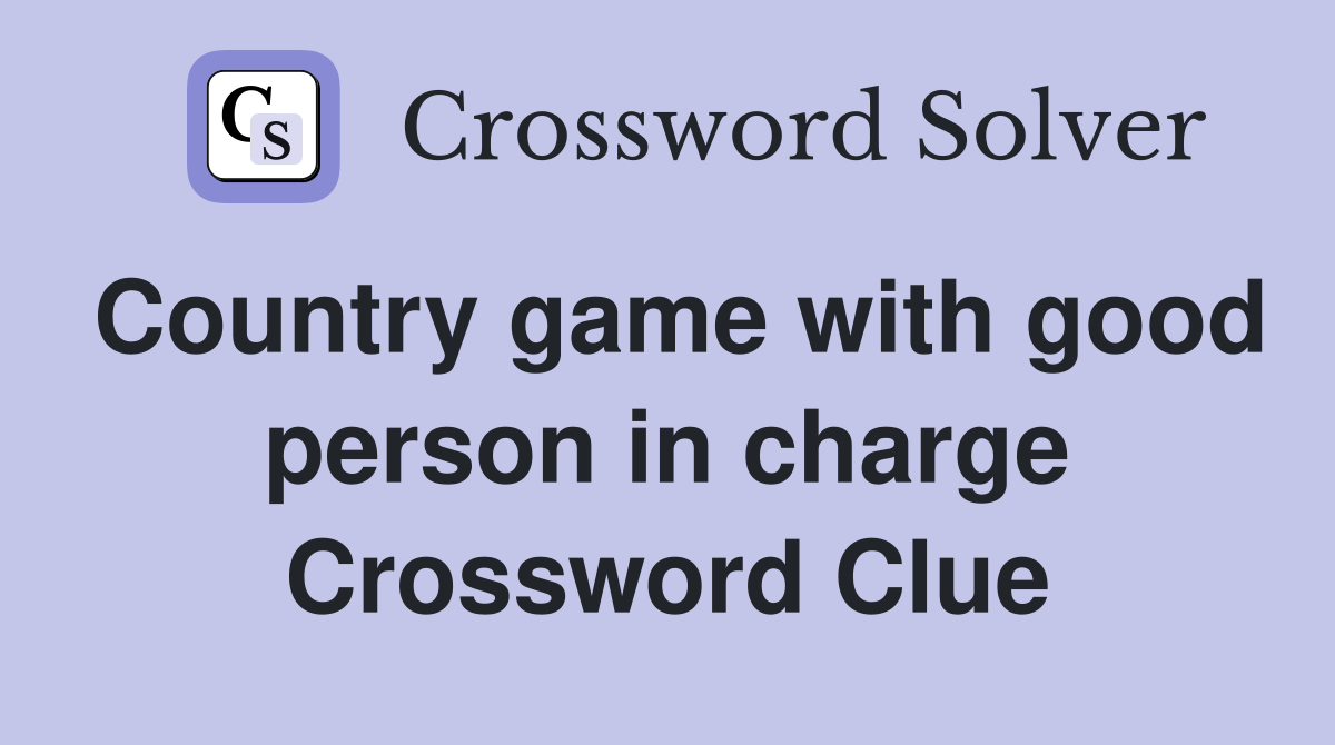 Country game with good person in charge Crossword Clue Answers